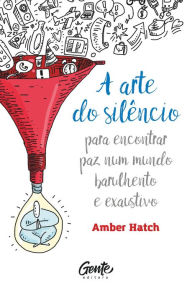 Title: A arte do silêncio: Para encontrar paz num mundo barulhento e exaustivo, Author: Amber Hatch