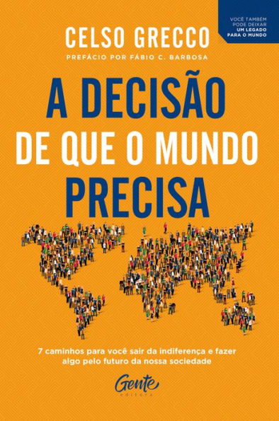 A decisão de que o mundo precisa: 7 caminhos para você sair da indiferença e fazer algo pelo futuro da nossa sociedade