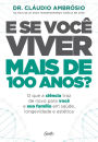 E se você viver mais de 100 anos?: O que a ciência traz de novo para você e sua família em saúde, longevidade e estética