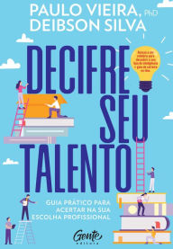 Title: Decifre Seu Talento: Guia prático para acertar na sua escolha profissional, Author: Viera Paulo