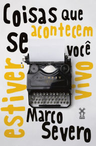 Title: Coisas que acontecem se você estiver vivo, Author: Marco Severo