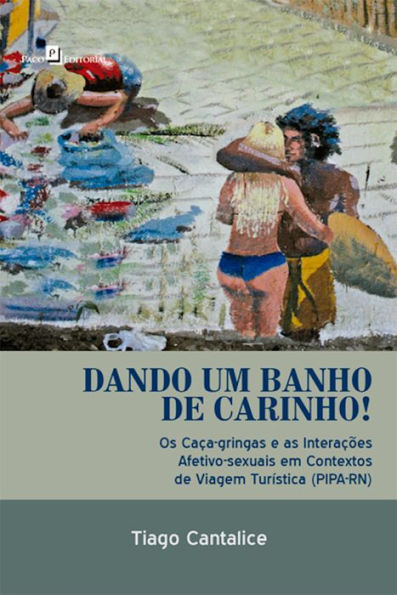 Dando um banho de carinho!: Os caça-gringas e as interações afetivo-sexuais em contextos de viagem turística (PIPA-RN)