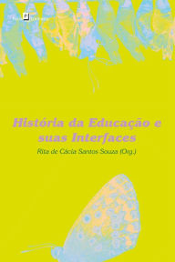Title: História da Educação e Suas Interfaces, Author: Rita De Cácia Santos Souza
