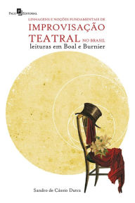 Title: Linhagens e noções fundamentais de improvisação teatral no Brasil: Leituras em Boal e Burnier, Author: Sandro de Cássio Dutra