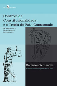 Title: Controle de constitucionalidade e a teoria do fato consumado, Author: Robinson Fernandes