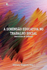 Title: A dimensão educativa no trabalho social: Exercícios de reflexão, Author: Adriana Giaqueto