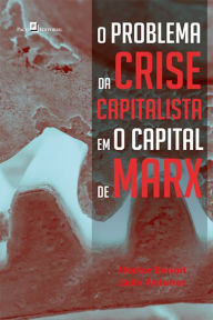 Title: O problema da crise capitalista em O Capital de Marx, Author: Jadir Antunes