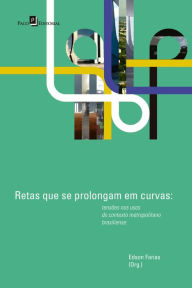 Title: Retas que se Prolongam em Curvas: Tensões nos Usos do Contexto Metropolitano Brasiliense, Author: Edson Farias