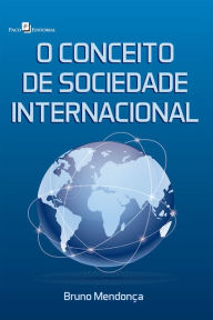 Title: O conceito de sociedade internacional, Author: Bruno Macêdo Mendonça