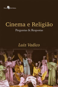 Title: Cinema & religião: Perguntas e respostas, Author: Luiz Antonio Vadico