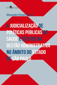 Title: A judicialização de políticas públicas de saúde: e efeitos na gestão administrativa no âmbito do Estado de SP, Author: Alexandre Ferrari Vidotti