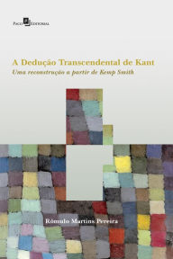 Title: A Dedução Transcendental de Kant: Uma Reconstrução a partir de Kemp Smith, Author: Rômulo Martins Pereira