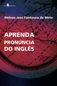 Title: Aprenda Pronúncia do Inglês, Author: Nelson José Fontoura de Melo