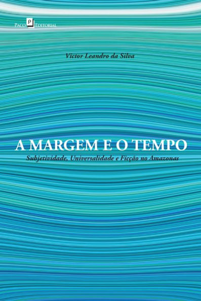 A margem e o tempo: Subjetividade, universalidade e ficção no Amazonas