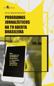 Title: Programas jornalísticos na TV aberta brasileira: Entre atualizações da experiência televisual e a manutenção de antigos contratos de leitura, Author: Carlos Eduardo Marquioni