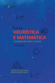 Title: Heurística e Matemática: Possibilidades para o Ensino, Author: Valteni Douglas Chaves
