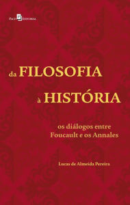 Title: Da Filosofia à História: Os Diálogos entre Foucault e os Annales, Author: Lucas Almeida de Pereira