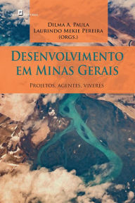 Title: Desenvolvimento em Minas Gerais: Projetos, Agentes, Viveres, Author: Laurindo Mékie Pereira