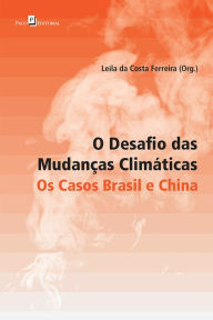 Title: O Desafio das Mudanças Climáticas: Os Casos Brasil e China, Author: Leila Ferreira da Costa