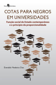Title: Cotas para negros em universidades: Função Social do Estado Contemporâneo e o Princípio da Proporcionalidade, Author: Everaldo Medeiros Dias