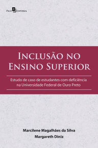 Title: Inclusão no Ensino Superior: Estudo de caso de estudantes com deficiência na Universidade Federal de Ouro Preto, Author: Marcilene Magalhães da Silva