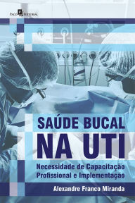 Title: Saúde Bucal na UTI: Necessidade de Capacitação Profissional e Implementação, Author: Alexandre Franco Miranda
