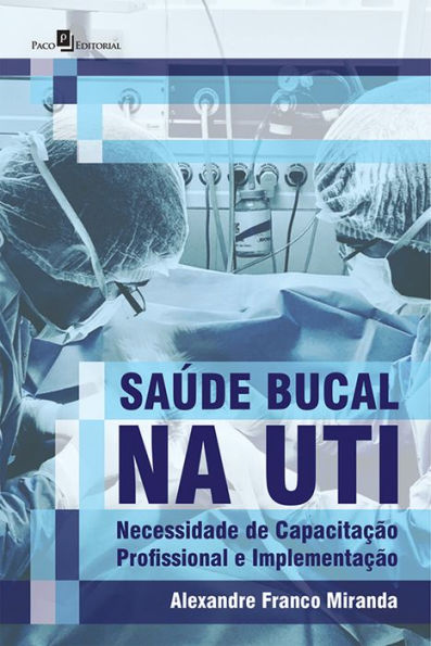 Saúde Bucal na UTI: Necessidade de Capacitação Profissional e Implementação