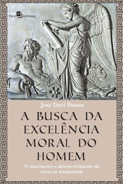 A Busca da Excelência Moral do Homem: O Nascimento e Desenvolvimento da Ética na Antiguidade