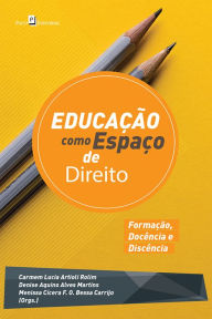 Title: Educação como Espaço de Direito: Formação, Docência e Discência, Author: Carmem Lucia Artioli Rolim