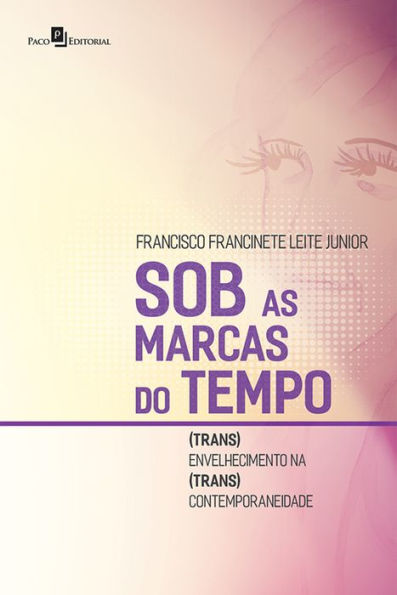 Sob as Marcas do Tempo: (Trans)envelhecimento na (trans)contemporaneidade