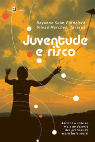 Title: Juventude e Risco: Abrindo a Sede ao Meio no Deserto das Práticas de Assistência Social, Author: Rayanne Suim Francisco