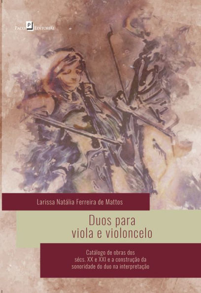 Duos Para Viola e Violoncelo: Catálogo de Obras dos Sécs. XX e XXI e a Construção da Sonoridade do Duo na Interpretação