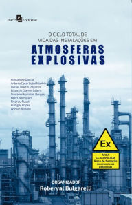 Title: O Ciclo Total de Vida das Instalações em Atmosferas Explosivas: The total life cycle of installations in explosive atmospheres, Author: Roberval Bulgarelli