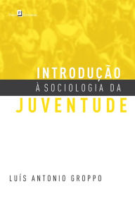 Title: Introdução à Sociologia da Juventude, Author: Luis Antonio Groppo