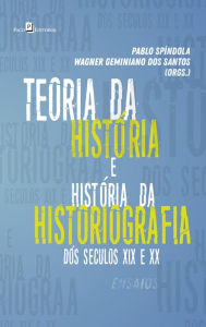 Title: Teoria da História e História da Historiografia Brasileira dos séculos XIX e XX: Ensaios, Author: Wagner Geminiano Dos Santos