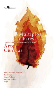 Title: Múltiplos Olhares Sobre Processos Descoloniais nas Artes Cênicas, Author: Ana Carolina Mundim