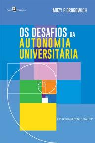 Title: Os Desafios da Autonomia Universitária: História Recente da USP, Author: Tarso Muz