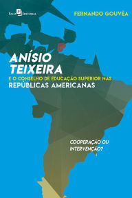 Title: Anísio Teixeira e o Conselho de Educação Superior nas Repúblicas Americanas: cooperação ou intervenção?, Author: Fernando César Ferreira Gouvêa