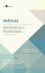 Title: Práticas Pibidianas nos Subprojetos de Matemática e Pedagogia do Pibid Unifesp: Reflexões Sobre Ser e Fazer-se Professor, Author: JOÃO DO PRADO FERRAZ DE CARVALHO