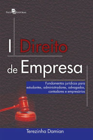 Title: Direito de Empresa: Fundamentos Jurídicos Para Estudantes, Administradores, Advogados, Contadores e Empresários, Author: Terezinha Damian