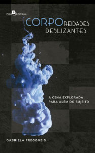 Title: Corporeidades Deslizantes: A Cena Explorada Para Além do Sujeito, Author: Gabriela Pereira Fregoneis