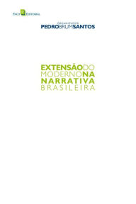 Title: Extensão do Moderno na Narrativa Brasileira, Author: Pedro Brum Santos