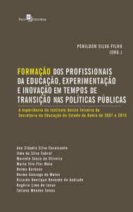 Title: Formação dos Profissionais da Educação, Experimentação e Inovação: em Tempos de Transição nas Políticas Públicas, Author: Penildon Silva Filho