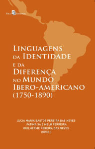 Title: Linguagens da Identidade e da Diferença no Mundo Ibero-americano (1750-1890), Author: Lucia Maria Bastos Pereira Das Neves