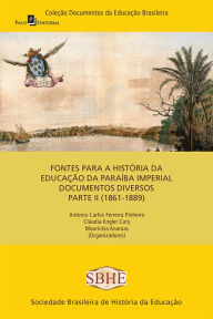 Title: Fontes para a história da educação da Paraíba imperial: documentos diversos (1861-1889) - parte II, Author: Antonio Carlos Ferreira