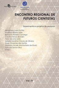 Title: Encontro regional de futuros cientistas vol. IV: Experimentos e projetos de pesquisa, Author: Fabio Lima de Leite