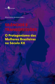 Title: Silêncios e Transgressões: O Protagonismo das Mulheres Brasileiras no Século XX, Author: Zélia Lopes Da Silva