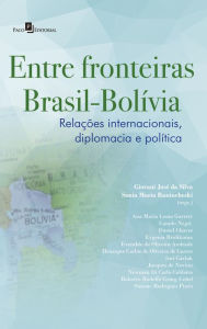 Title: Entre Fronteiras Brasil-Bolívia: Relações Internacionais, Diplomacia e Política, Author: Giovani José da Silva
