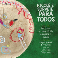 Title: Picolé e Sorvete Para Todos: Percursos de Uma Escola Inovadora e Criativa, Author: Regina Balthazar Pundek