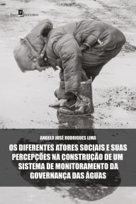 Title: Os diferentes atores sociais e suas percepções na construção de um sistema de monitoramento da governança das águas, Author: Angelo José Rodrigues Lima